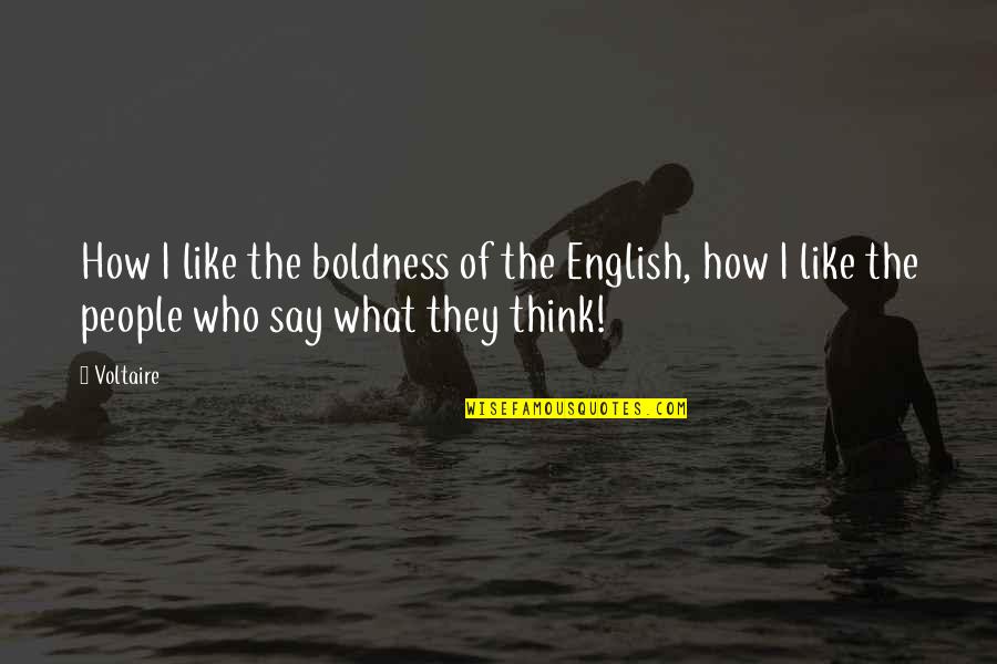 A Girl Not Talking To You Quotes By Voltaire: How I like the boldness of the English,