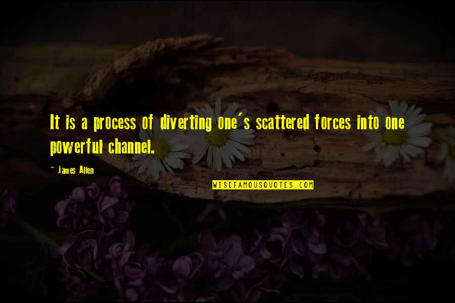 A Girl Not Wanting You Quotes By James Allen: It is a process of diverting one's scattered
