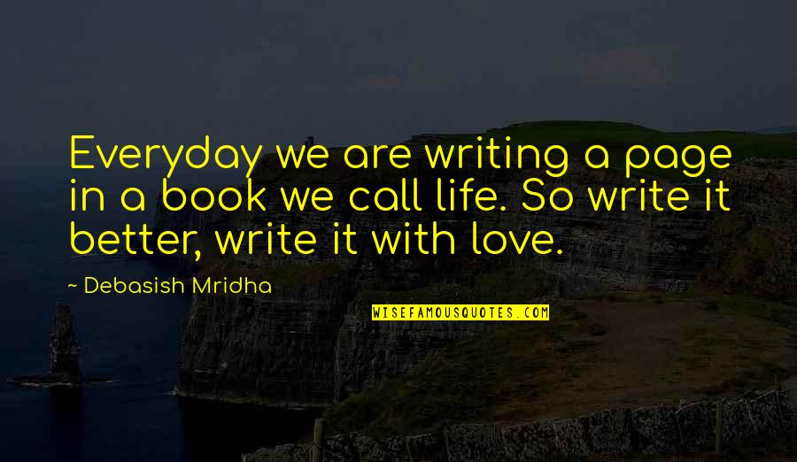 A Girl Out Of Your League Quotes By Debasish Mridha: Everyday we are writing a page in a