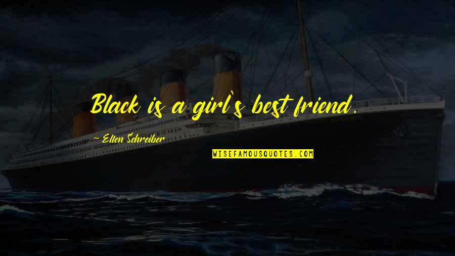 A Girl S Best Friend Quotes By Ellen Schreiber: Black is a girl's best friend.
