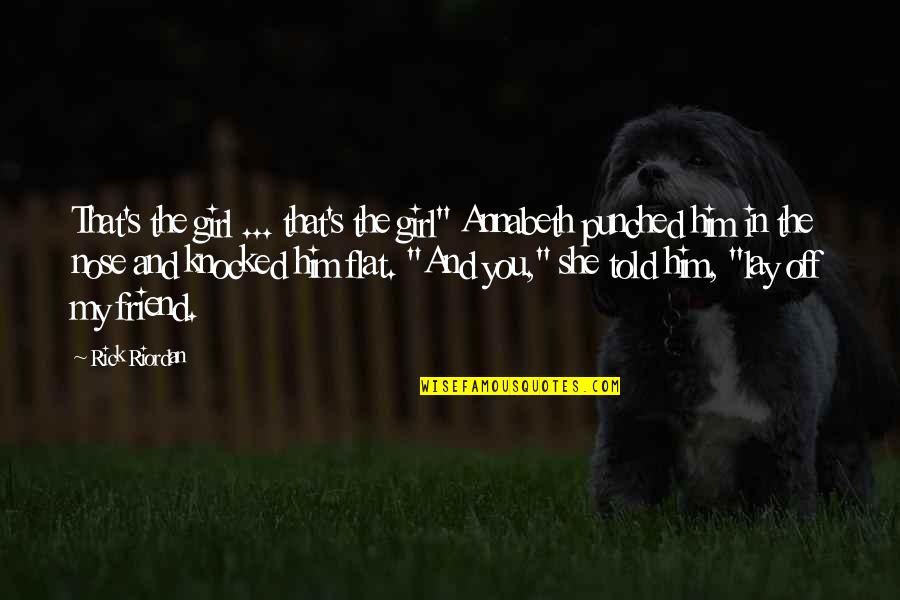 A Girl S Best Friend Quotes By Rick Riordan: That's the girl ... that's the girl" Annabeth