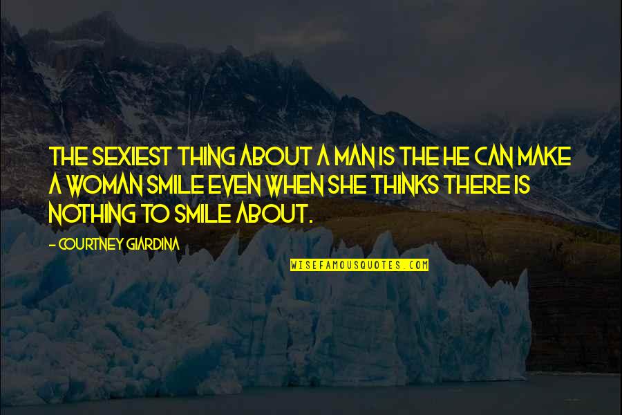 A Girl Smile Quotes By Courtney Giardina: The sexiest thing about a man is the