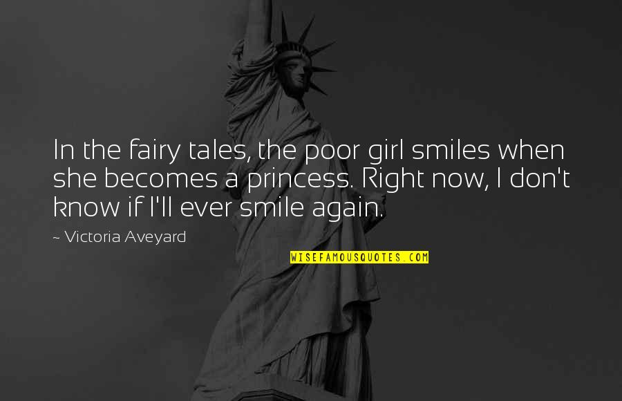 A Girl Smile Quotes By Victoria Aveyard: In the fairy tales, the poor girl smiles