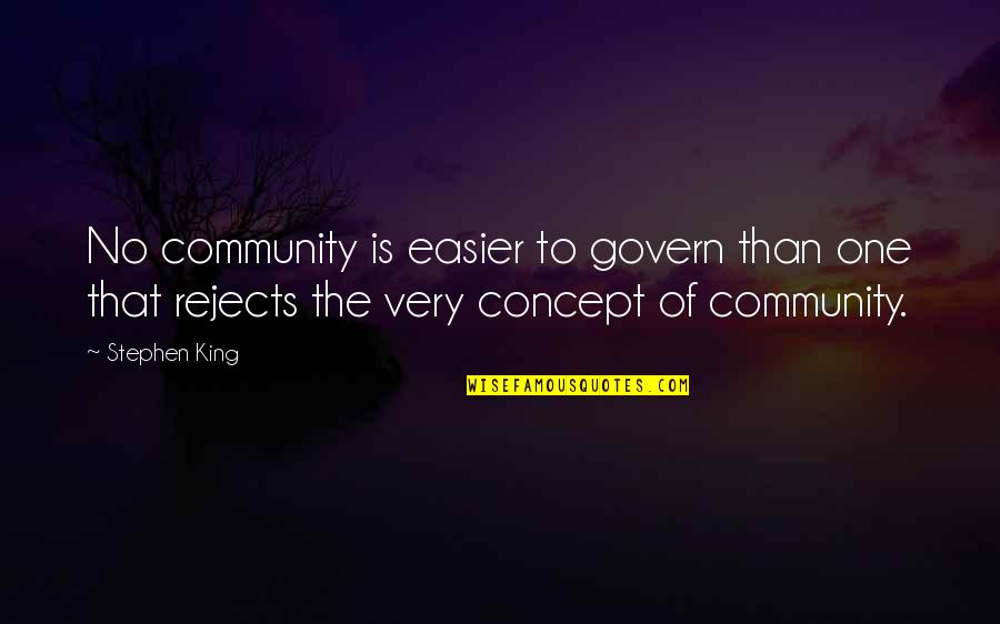 A Girl Stealing Your Crush Quotes By Stephen King: No community is easier to govern than one A Girl Stealing Your Crush Quotes By Stephen King: No community is easier to govern than one