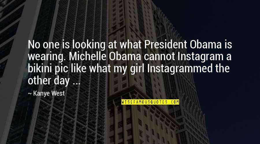 A Girl That You Hate Quotes By Kanye West: No one is looking at what President Obama