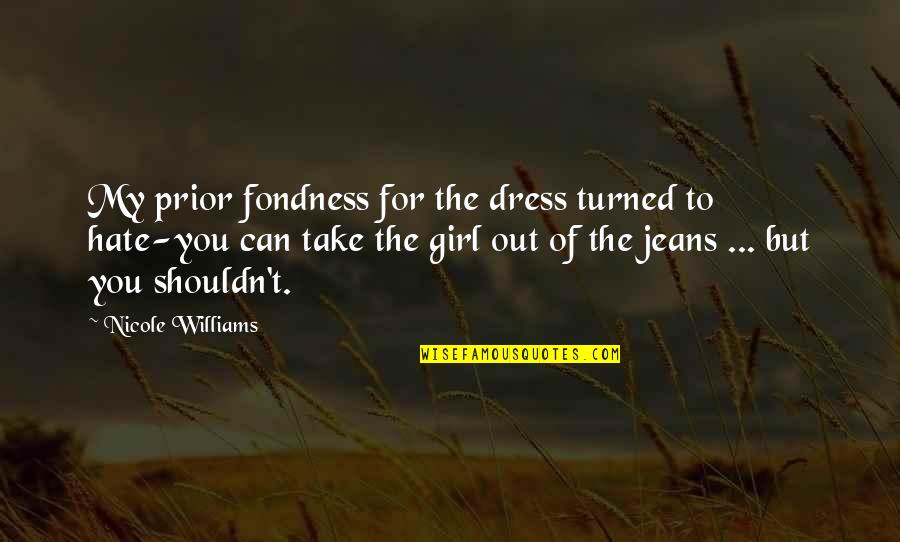 A Girl That You Hate Quotes By Nicole Williams: My prior fondness for the dress turned to