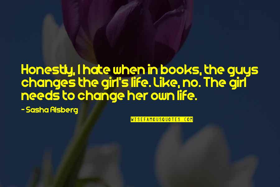 A Girl That You Hate Quotes By Sasha Alsberg: Honestly, I hate when in books, the guys