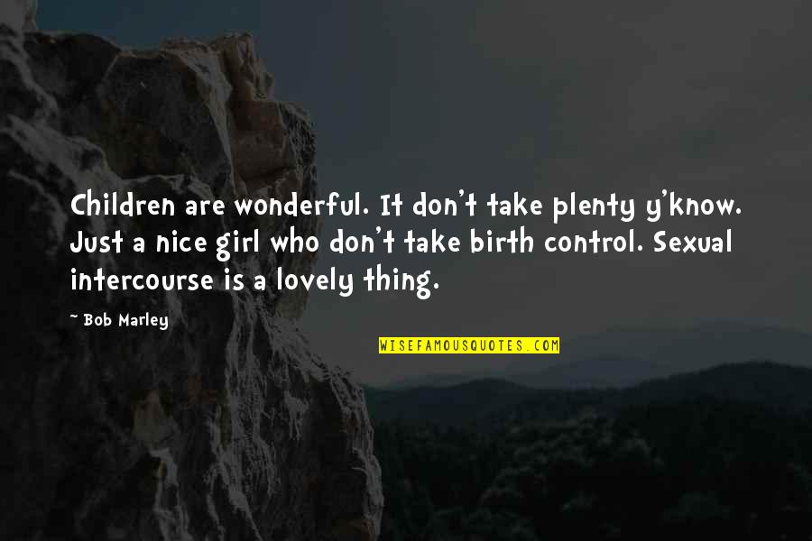 A Girl Thing Quotes By Bob Marley: Children are wonderful. It don't take plenty y'know.