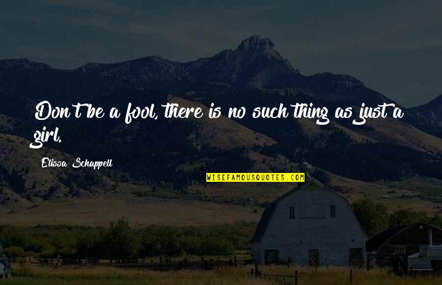 A Girl Thing Quotes By Elissa Schappell: Don't be a fool, there is no such