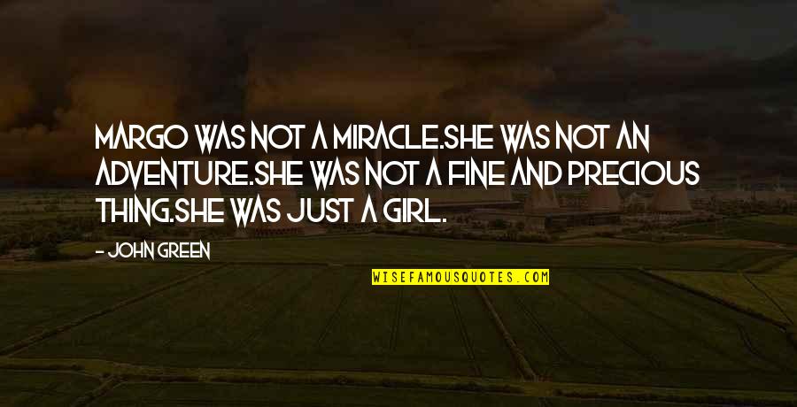 A Girl Thing Quotes By John Green: Margo was not a miracle.She was not an