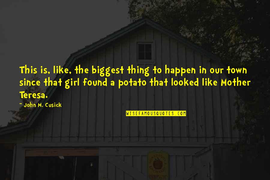 A Girl Thing Quotes By John M. Cusick: This is, like, the biggest thing to happen