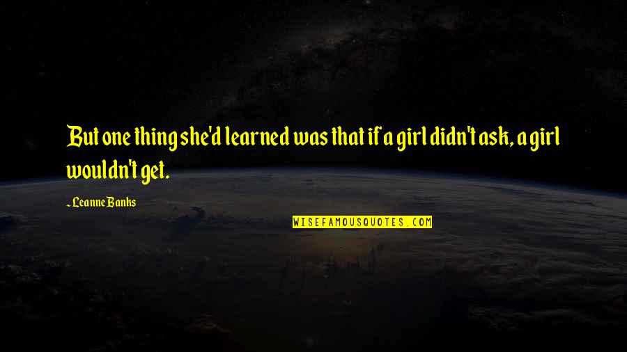 A Girl Thing Quotes By Leanne Banks: But one thing she'd learned was that if