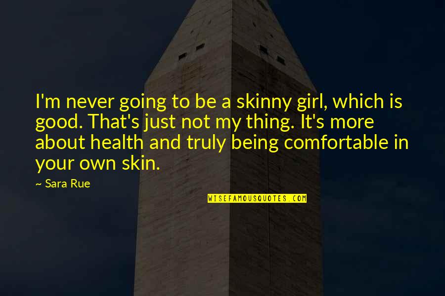 A Girl Thing Quotes By Sara Rue: I'm never going to be a skinny girl,