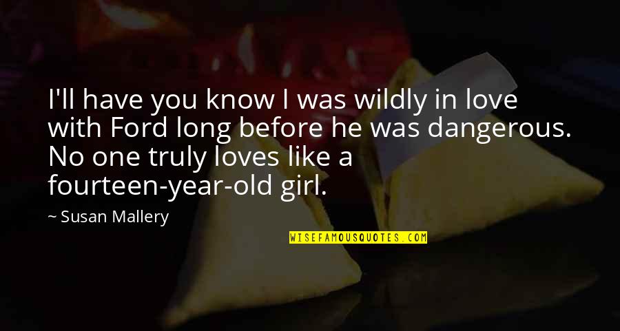 A Girl Truly Loves You Quotes By Susan Mallery: I'll have you know I was wildly in