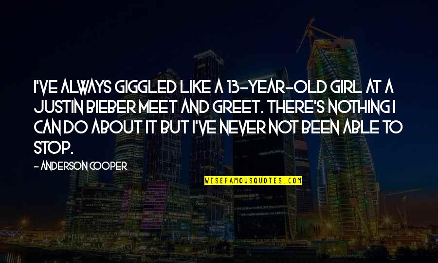 A Girl U Like Quotes By Anderson Cooper: I've always giggled like a 13-year-old girl at