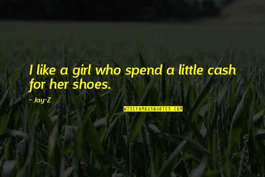 A Girl U Like Quotes By Jay-Z: I like a girl who spend a little