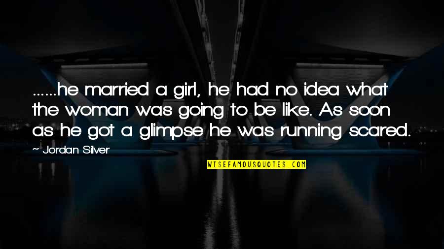A Girl U Like Quotes By Jordan Silver: ......he married a girl, he had no idea