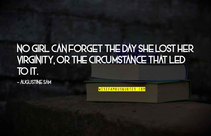A Girl U Lost Quotes By Augustine Sam: No girl can forget the day she lost