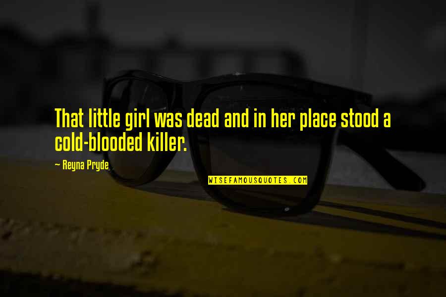 A Girl U Lost Quotes By Reyna Pryde: That little girl was dead and in her