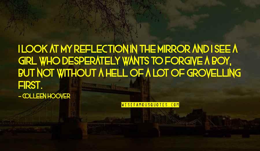 A Girl Wants Quotes By Colleen Hoover: I look at my reflection in the mirror