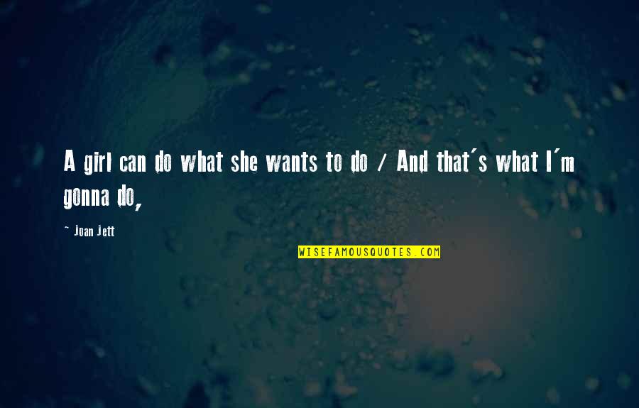 A Girl Wants Quotes By Joan Jett: A girl can do what she wants to