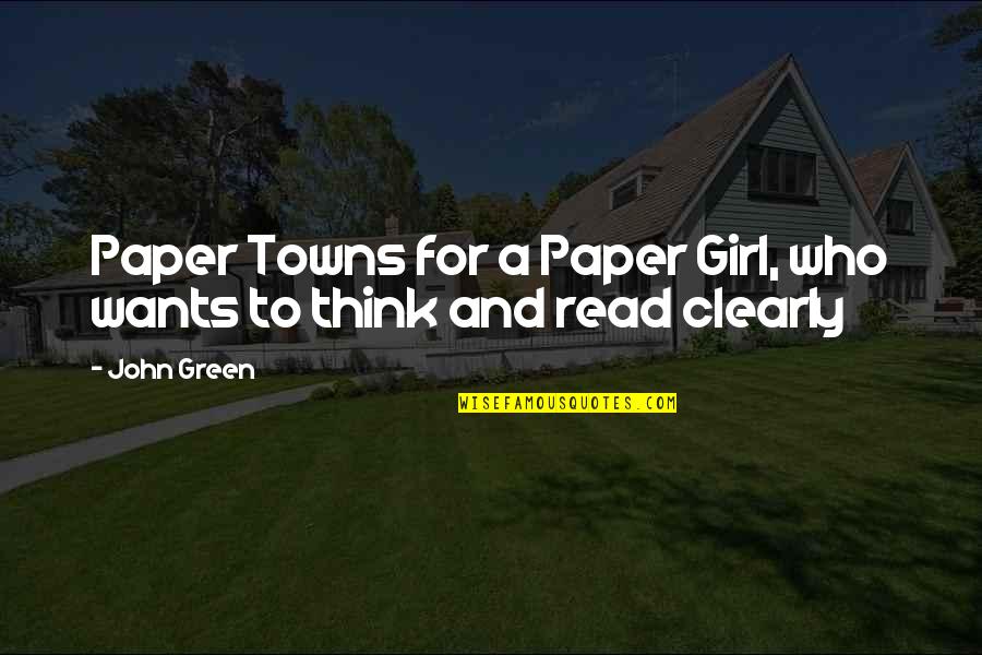 A Girl Wants Quotes By John Green: Paper Towns for a Paper Girl, who wants