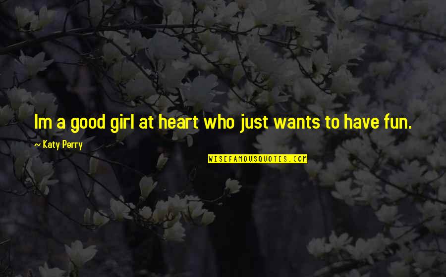A Girl Wants Quotes By Katy Perry: Im a good girl at heart who just