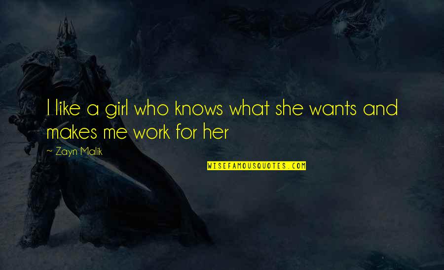 A Girl Wants Quotes By Zayn Malik: I like a girl who knows what she