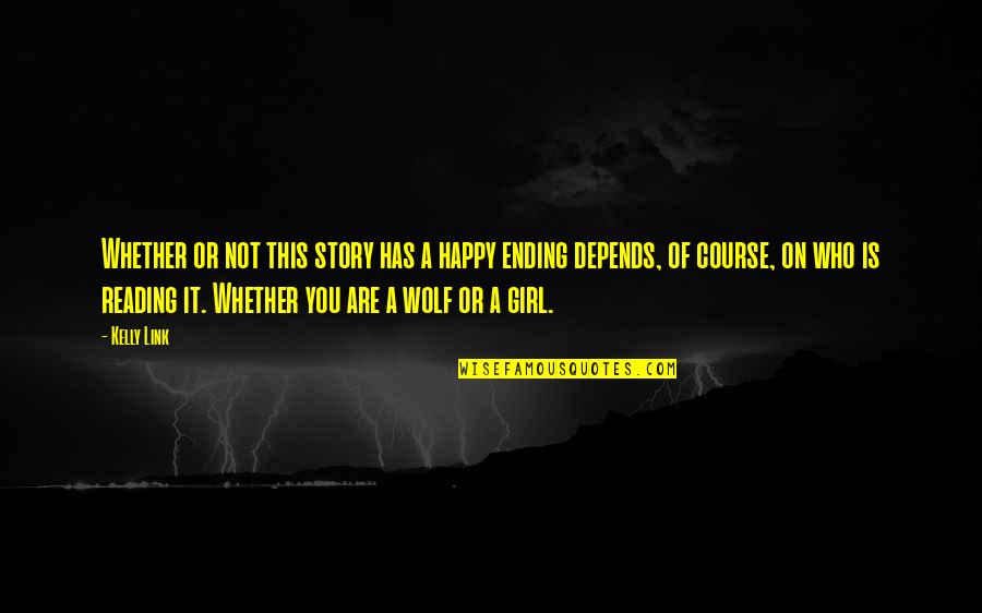 A Girl Who Is Happy Quotes By Kelly Link: Whether or not this story has a happy