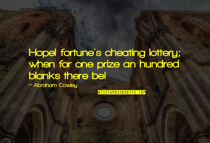 A Girl Who Left You Quotes By Abraham Cowley: Hope! fortune's cheating lottery; when for one prize