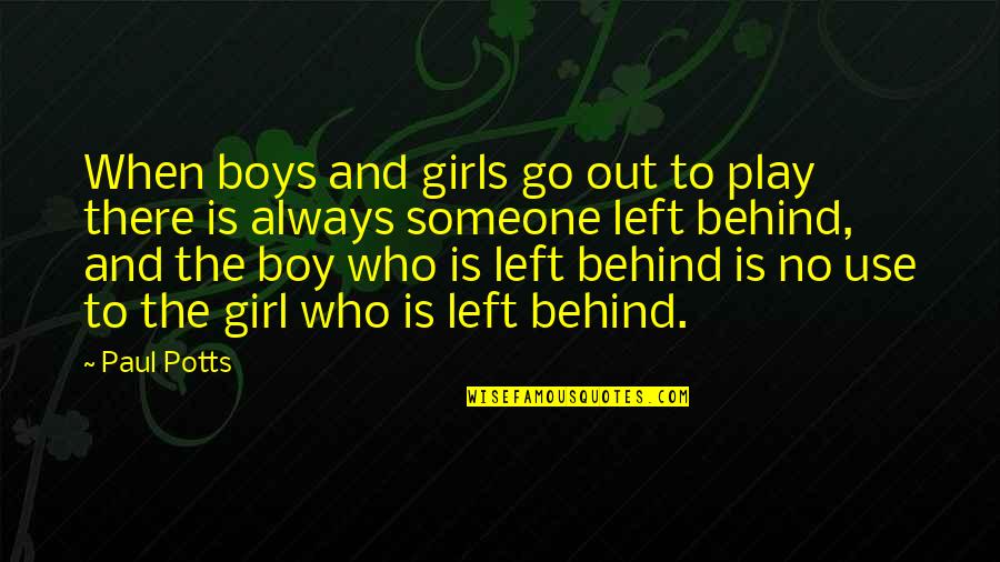 A Girl Who Left You Quotes By Paul Potts: When boys and girls go out to play