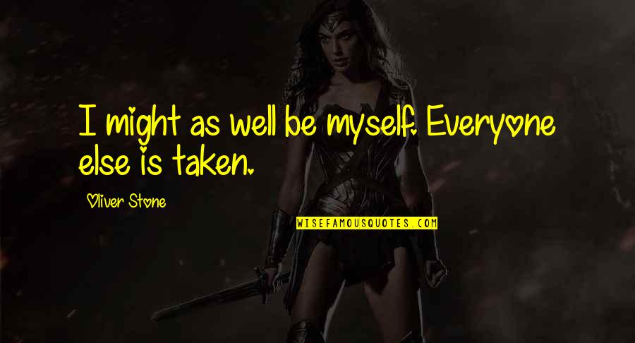 A Girl Who Likes Your Boyfriend Quotes By Oliver Stone: I might as well be myself. Everyone else