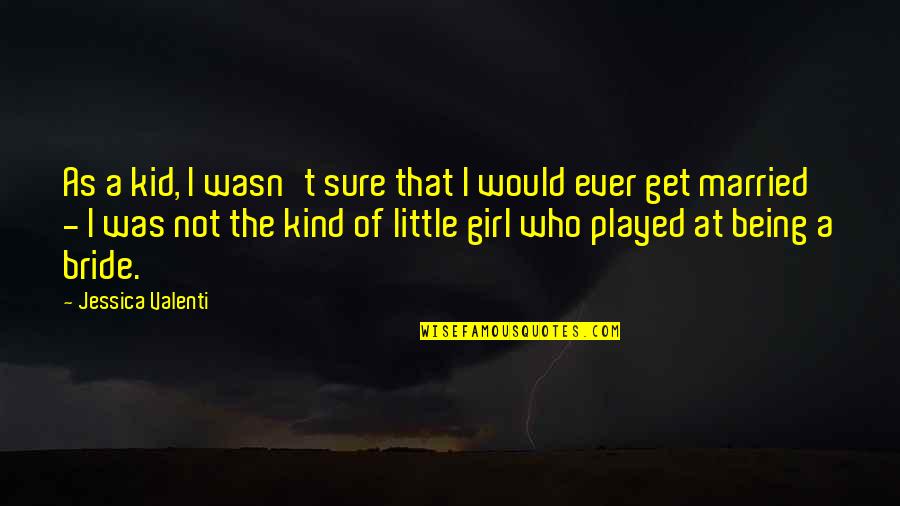 A Girl Who Played You Quotes By Jessica Valenti: As a kid, I wasn't sure that I