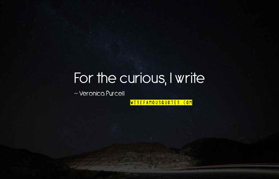 A Girl Who Played You Quotes By Veronica Purcell: For the curious, I write