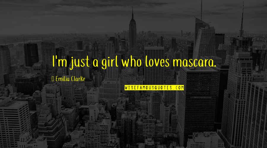 A Girl Who Quotes By Emilia Clarke: I'm just a girl who loves mascara.
