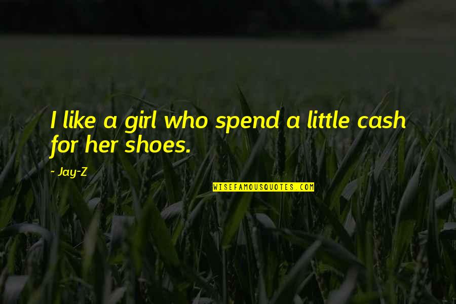 A Girl Who Quotes By Jay-Z: I like a girl who spend a little