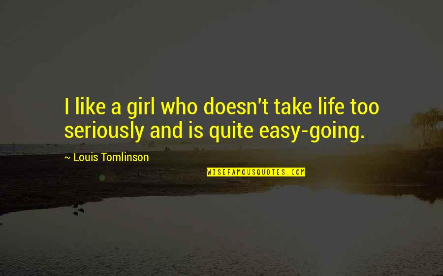 A Girl Who Quotes By Louis Tomlinson: I like a girl who doesn't take life