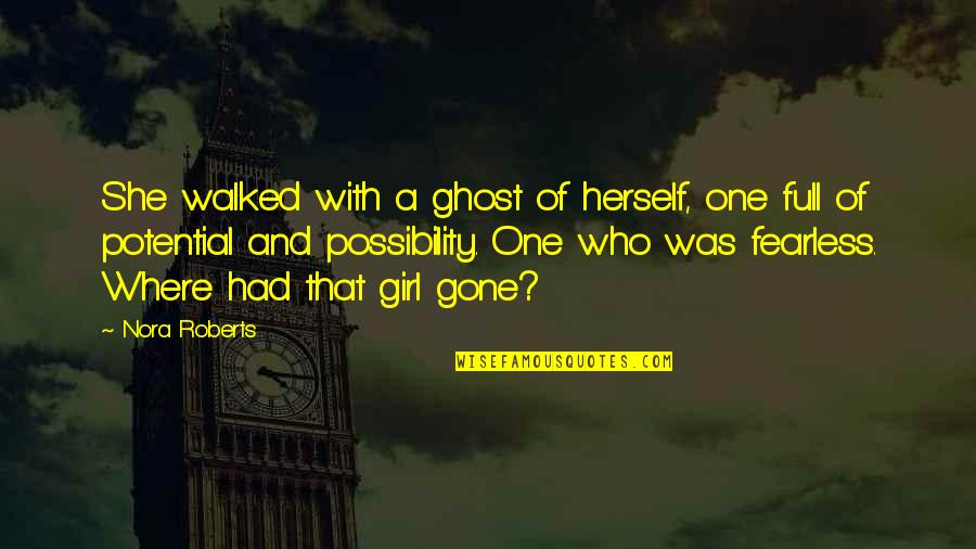 A Girl Who Quotes By Nora Roberts: She walked with a ghost of herself, one