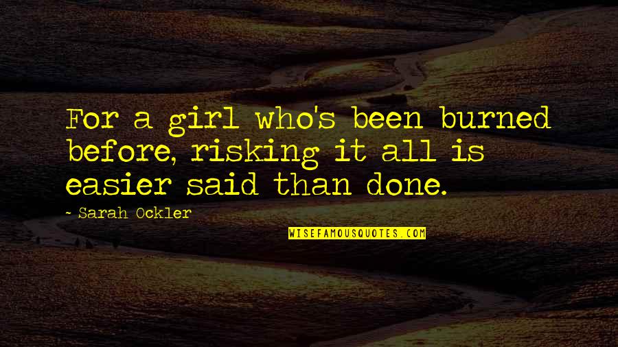 A Girl Who Quotes By Sarah Ockler: For a girl who's been burned before, risking