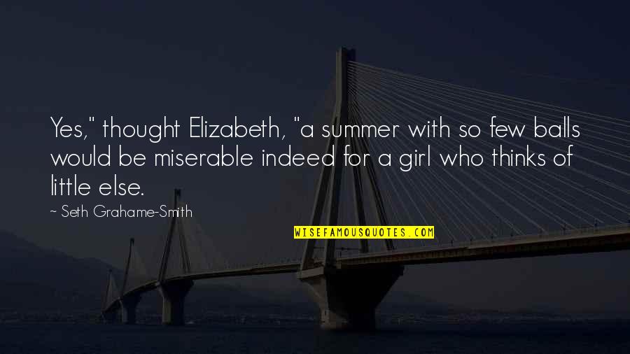 A Girl Who Quotes By Seth Grahame-Smith: Yes," thought Elizabeth, "a summer with so few
