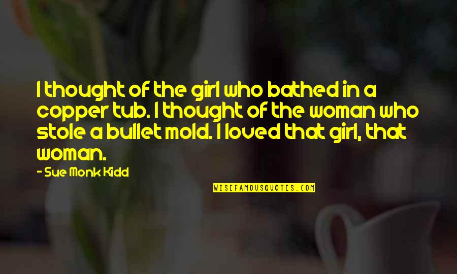 A Girl Who Quotes By Sue Monk Kidd: I thought of the girl who bathed in