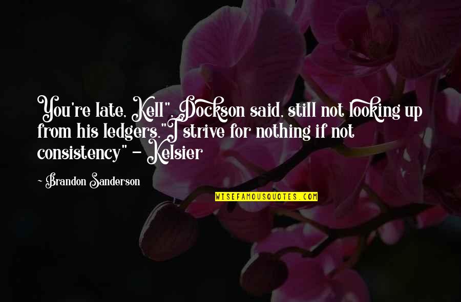 A Girl With A Beautiful Smile Quotes By Brandon Sanderson: You're late, Kell", Dockson said, still not looking