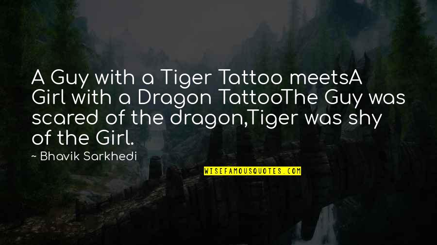 A Girl With A Dragon Tattoo Quotes By Bhavik Sarkhedi: A Guy with a Tiger Tattoo meetsA Girl