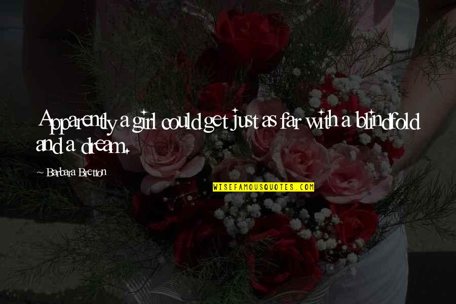A Girl With A Dream Quotes By Barbara Bretton: Apparently a girl could get just as far A Girl With A Dream Quotes By Barbara Bretton: Apparently a girl could get just as far