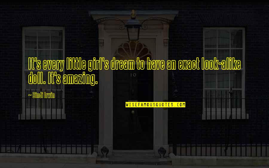 A Girl With A Dream Quotes By Bindi Irwin: It's every little girl's dream to have an