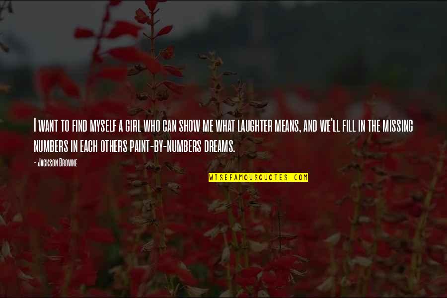 A Girl With A Dream Quotes By Jackson Browne: I want to find myself a girl who A Girl With A Dream Quotes By Jackson Browne: I want to find myself a girl who