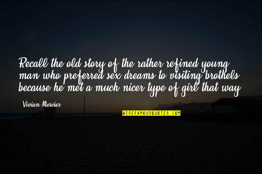 A Girl With A Dream Quotes By Vivian Mercier: Recall the old story of the rather refined A Girl With A Dream Quotes By Vivian Mercier: Recall the old story of the rather refined