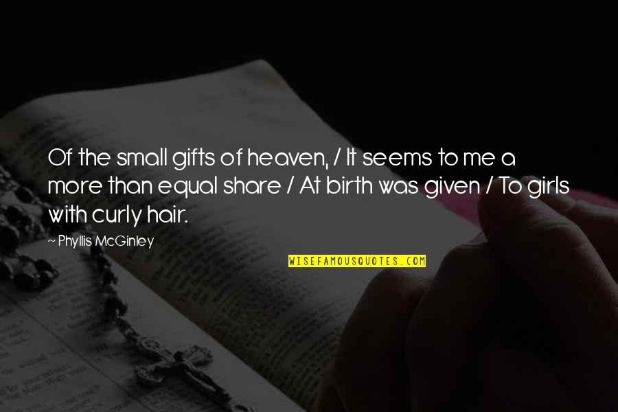 A Girl With Curly Hair Quotes By Phyllis McGinley: Of the small gifts of heaven, / It