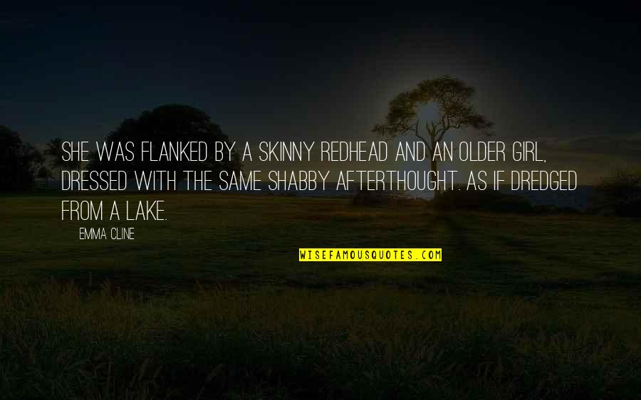 A Girl With Quotes By Emma Cline: She was flanked by a skinny redhead and A Girl With Quotes By Emma Cline: She was flanked by a skinny redhead and