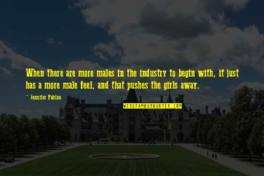 A Girl With Quotes By Jennifer Pahlka: When there are more males in the industry A Girl With Quotes By Jennifer Pahlka: When there are more males in the industry